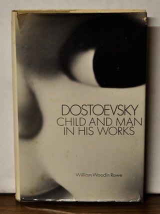 Item #4450078 Dostoevsky: Child and Man in His Works. William Woodin Rowe