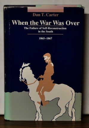 Item #4450088 When the War Was Over: The Failure of Self-Reconstruction in the South, 1865-1867....