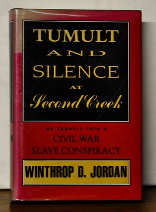 Item #4450091 Tumlt and Silence at Second Creek: An Inquiry into a Civil War Slave Conspiracy....