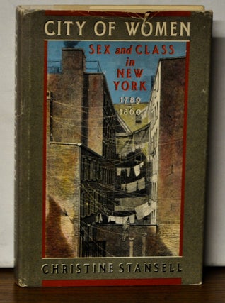 Item #4450095 City of Women: Sex and Class in New York, 1789-1800. Christine Stansell