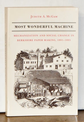 Item #4450098 Most Wonderful Machine: Mechanization and Social Change in Berkshire Paper Making,...