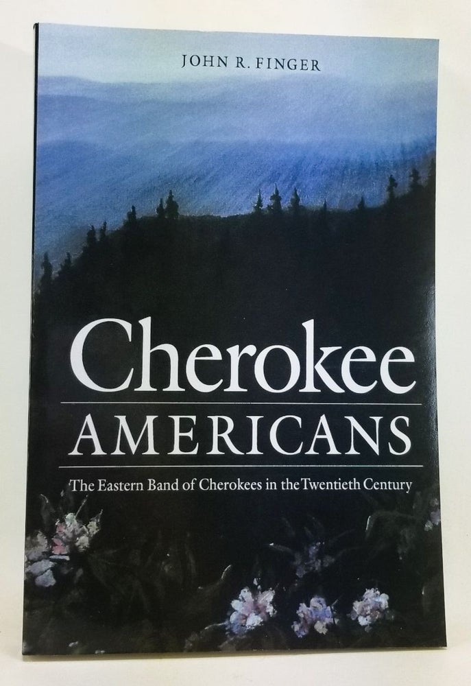 Item #4460039 Cherokee Americans: The Eastern Band of Cherokees in the Twentieth Century. John R. Finger.