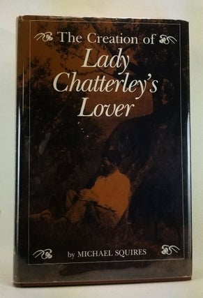 Item #4470030 The Creation of Lady Chatterley's Lover. Michael Squires