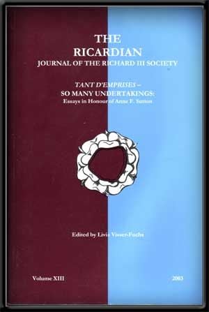 Item #4480008 The Ricardian: Journal of the Richard III Society; Tant D'Emprises - so Many Undertakings: Essays in Honour of Anne F. Sutton (Volume XIII, 2003). Livia Visser-Fuchs.