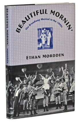 Item #4490016 Beautiful Mornin' The Broadway Musical in the 1940s. Ethan Mordden