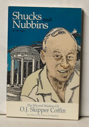 Item #4490052 Shucks and Nubbins: The Wit and Wisdom of O. J. Skipper Coffin, First Dean, UNC...