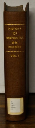 The History of Herodotus, Volume I. A New English Version, Edited with Copious Notes and Appendices, Illustrating the History and Geography f Herodotus, from the Most Recent Sources of Information; and Embodying the Chief Results, Historical and Ethnographical, Which Have Been Obtained in the Progress of Cuneiform and Hieroglyphical Discovery