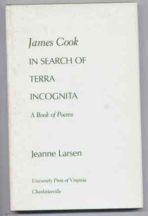 Item #4500022 James Cook in Search of Terra Incognita: A Book of Poems. Jeanne Larsen