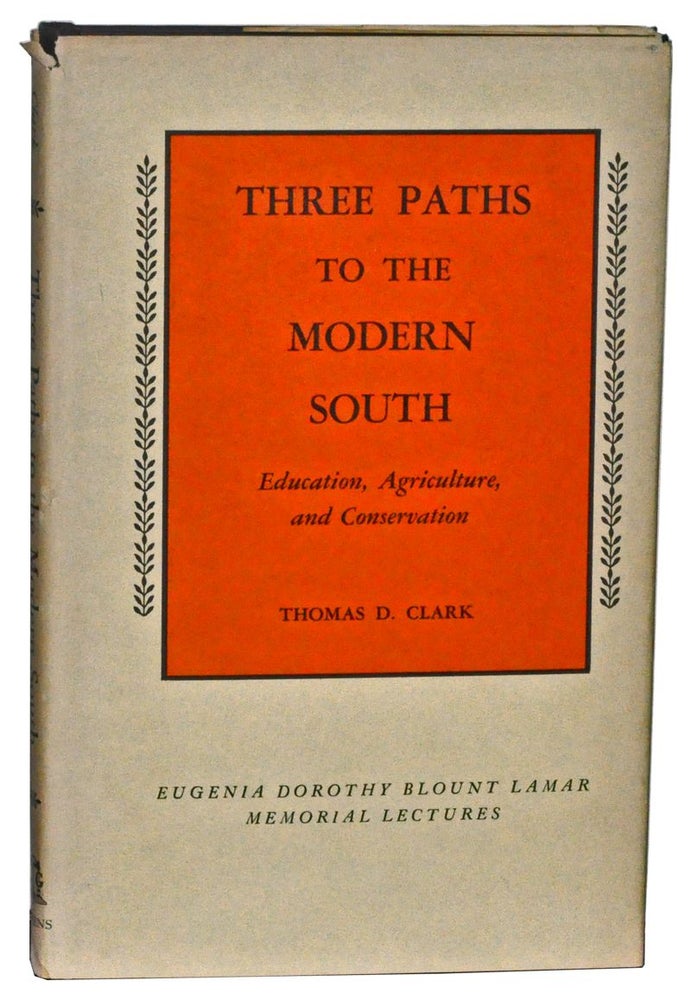 Item #4500051 Three Paths to the Modern South: Education, Agriculture, and Conservation. Thomas D. Clark.