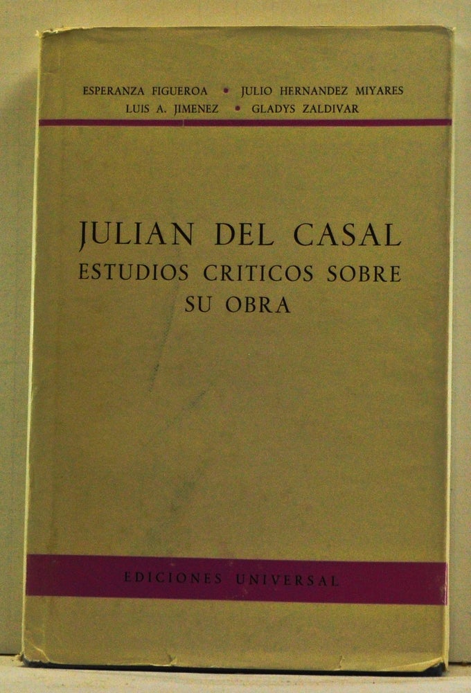 Item #4520049 Julian del Casal: Estudios Criticos Sobre Su Obra (Spanish language edition). Esperanza Figueroa, Hernández-Miyares, Luis A. Jiménez, Gladys Zaldívar.