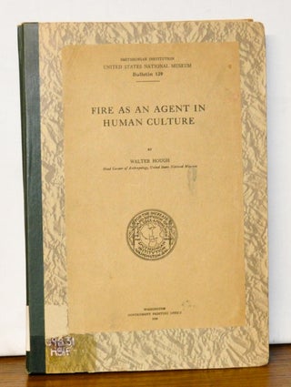 Item #4530050 Fire as an Agent in Human Culture. Walter Hough