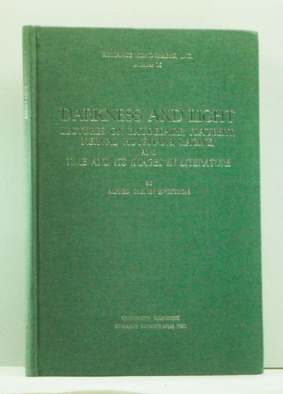 Item #4540036 Darkness & Light: Lectures on Baudelaire, Flaubert, Nerval, Huysmans, Racine, & "Time & Its Images in Literature" Alfred Garvin Engstrom.