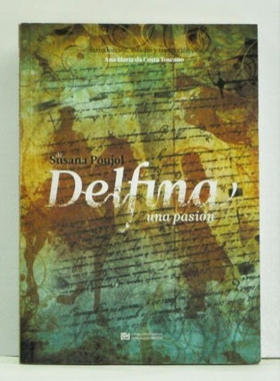 Item #4550047 Delfina: una pasión / Delfina: uma paixão. Susana Poujol, Ana Maria da Costa...