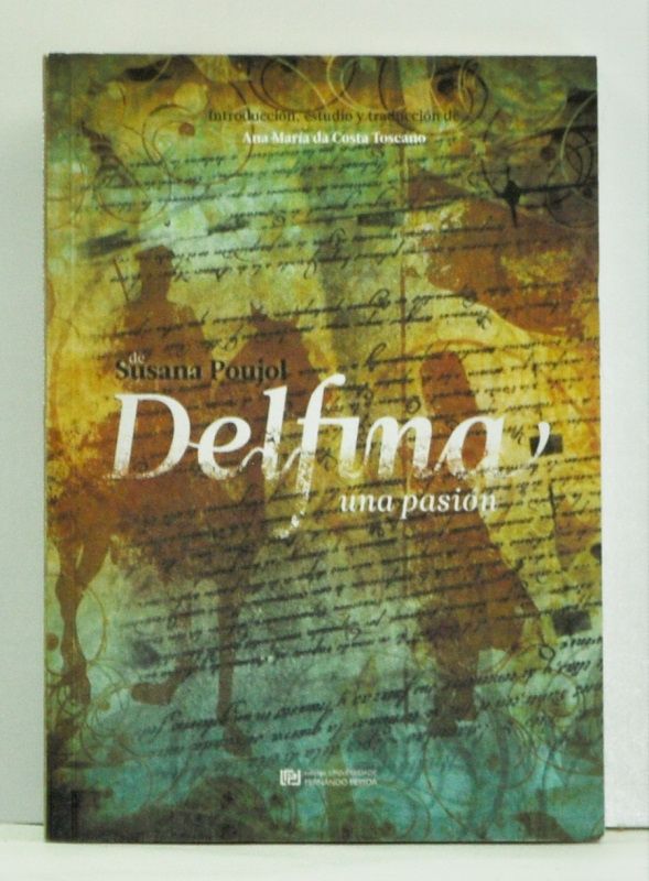 Item #4550047 Delfina: una pasión / Delfina: uma paixão. Susana Poujol, Ana Maria da Costa Toscano, trans intro.
