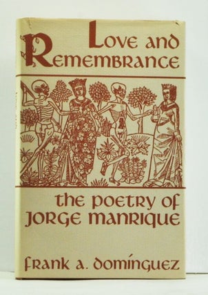 Item #4550052 Love and Remembrance: The Poetry of Jorge Manrique. Frank A. Dominguez