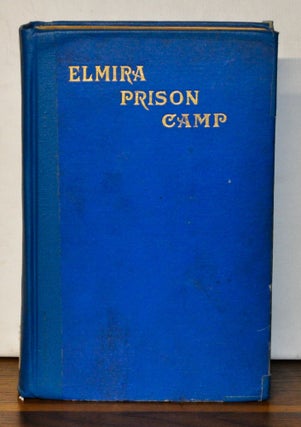 Item #4550070 The Elmira Prison Camp: A History of the Military Prison at Elmira, N.Y. July 6,...