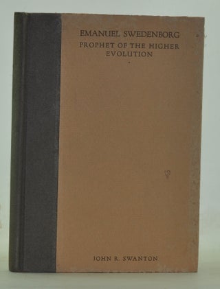 Item #4560029 Emanuel Swedenborg: Prophet of the Higher Evolution. John R. Swanton