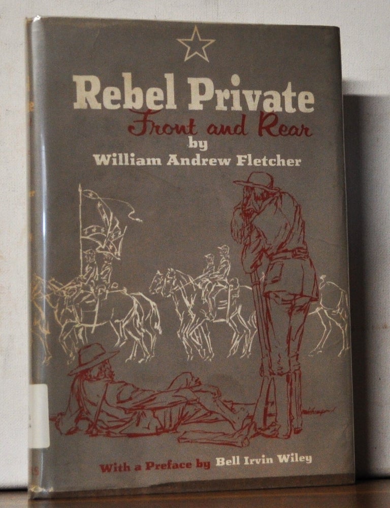 Item #4570078 Rebel Private Front and Rear. William Andrew Fletcher, Bell Irvin Wiley, preface.