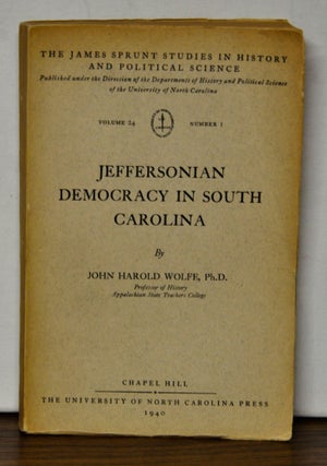 Item #4580004 Jeffersonian Democracy in South Carolina. John Harold Wolfe