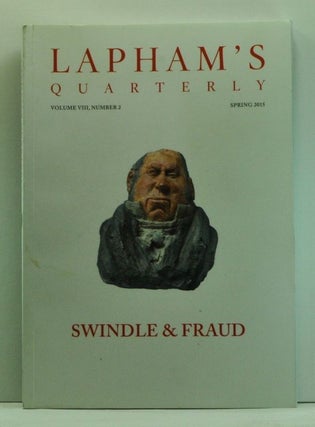 Item #4580012 Lapham's Quarterly, Volume VIII, Number 2 (Spring 2015). Swindle & Fraud. Lewis H....