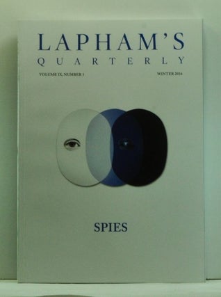 Item #4580016 Lapham's Quarterly, Volume IX, Number 1 (Winter 2016). Spies. Lewis H. Lapham