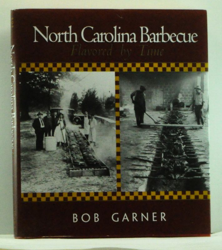 Item #4610002 North Carolina Barbecue: Flavored by Time. Bob Garner.