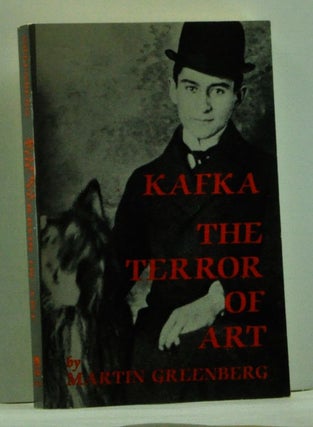 Item #4610004 Kafka: The Terror of Art. Martin Greenberg
