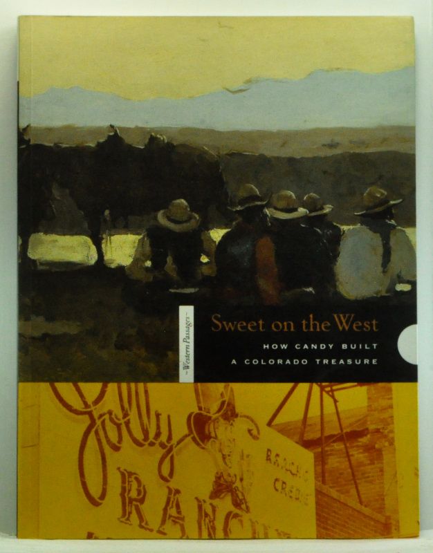 Item #4610019 Sweet on the West: How Candy Built a Colorado Treasure. Ann Scarlett Daley.