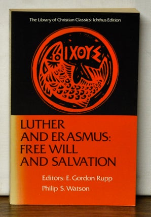 Item #4610038 Luther and Erasmus: Free Will and Salvation. E. Gordon Rupp, Philip S. Watson,...