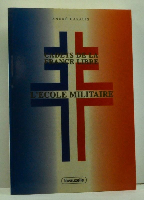 Item #4620006 Cadets De La France Libre: L'Ecole Militaire (French language edition). Andre Casalis.