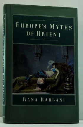 Item #4630006 Europe's Myths of Orient. Rana Kabbani