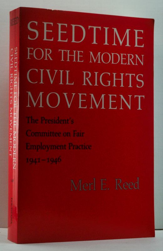 Item #4630039 Seedtime for the Modern Civil Rights Movement: The President's Committee on Fair Employment Practice, 1941-1946. Merl Elwyn Reed.