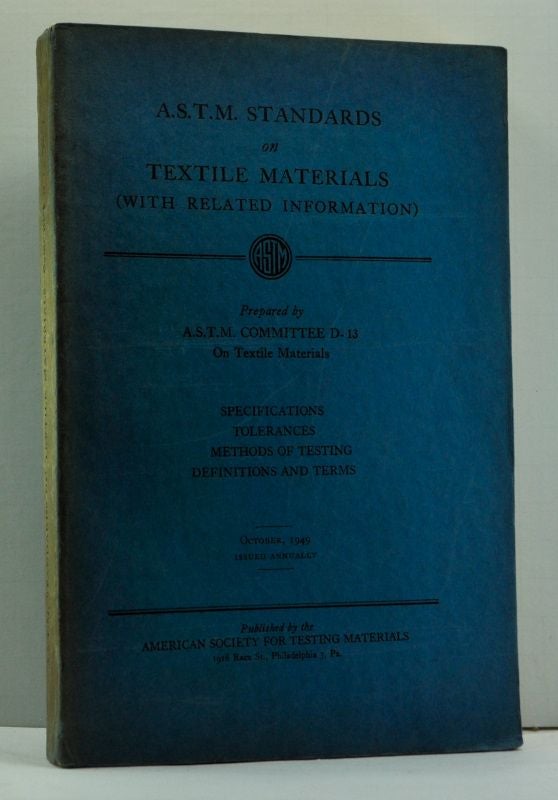 Item #4630047 A.S.T.M. Standards on Textile Materials (With Related Information): Specifications, Tolerances, Methods of Testing, Definitions and Terms (October 1949). A S. T. M. Committee D-13 on Textile Materials.