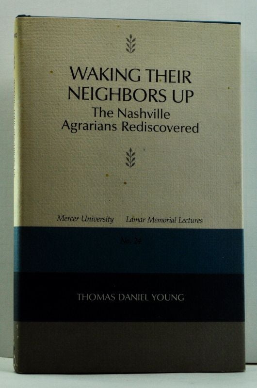Item #4630048 Waking Their Neighbors Up: The Nashville Agrarians Rediscovered. Thomas Daniel Young.