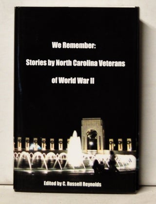 Item #4630050 We Remember: Stories by North Carolina Veterans of World War II. C. Russell Reynolds