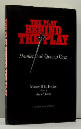 Item #4640029 The Play Behind the Play: Hamlet and Quarto One. Maxwell E. Foster, William...