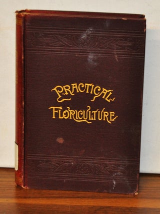 Item #4640091 Practical Floriculture; a Guide to the Successful Cultivation of Florists'...