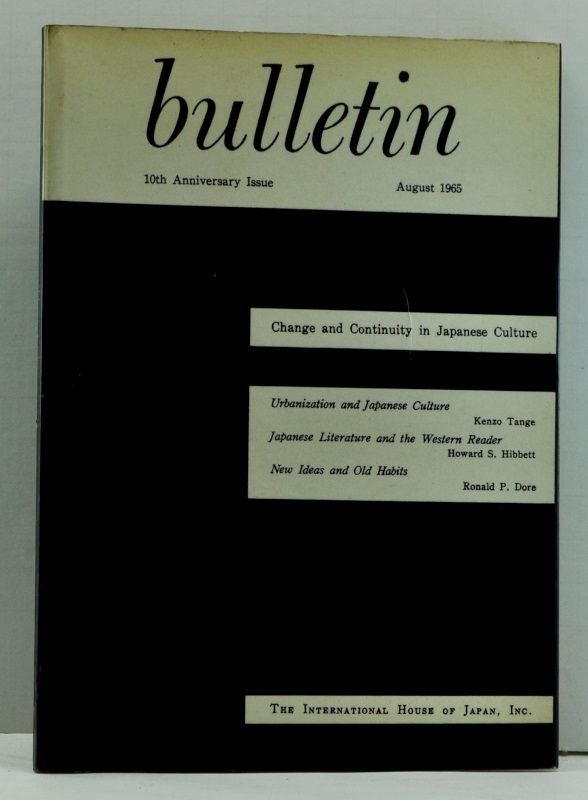 Item #4650013 Bulletin: Change and Continuity in Japanese Culture, 10th (Tenth) Anniversary Issue; The International House of Japan, August 1965. Kenzo Tange, Howard S. Hibbett, Ronald P. Dore.