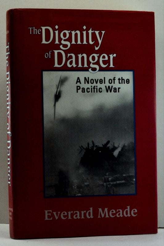 Item #4650018 The Dignity of Danger: A Novel of the Pacific War. Everard Meade.