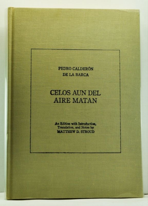 Item #4660029 Celos aun del Aire Matan (Bilingual edition). trans intro., ed, Pedro Calderón De La Barca, Matthew D. Stroud, Jack Sage, foreword.