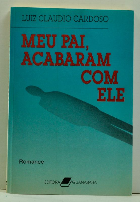 Item #4660038 Meu Pai, Acabaram Com Ele; Romance. Luiz Cláudio Cardóso.