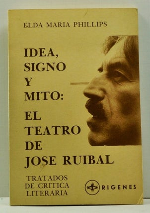 Item #4660042 Idea, Signo y Mito: en el Teatro de José Ruíbal (Tratados de Crítica Literaria)....