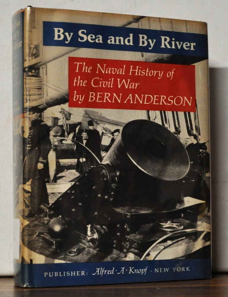 Item #4690031 By Sea and by River: The Naval History of the Civil War. Bern Anderson.
