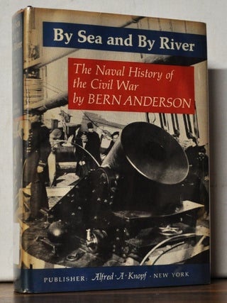 Item #4690031 By Sea and by River: The Naval History of the Civil War. Bern Anderson