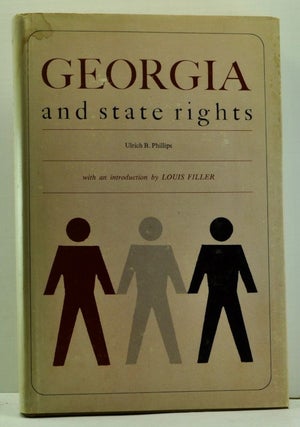 Item #4710014 Georgia and State Rights. Ulrich B. Phillips, Louis Filler, intro