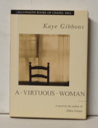 Item #4710051 A Virtuous Woman. Kaye Gibbons