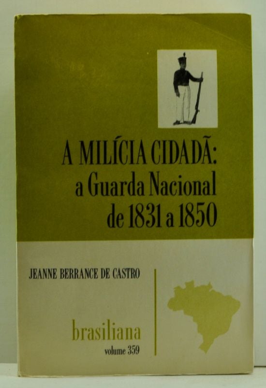 Item #4740021 A Milícia Cidadã: a Guarda Nacional de 1831 a 1850. Jeanne Berrance de Castro, Sérgio Buarque de Hollanda, preface.