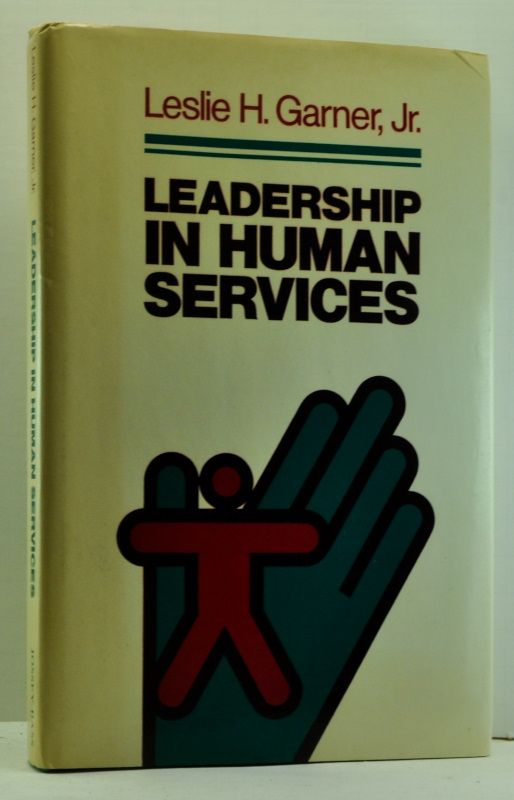 Item #4740035 Leadership in Human Services: How to Articulate and Implement a Vision to Achieve Results. Leslie Holland Garner.