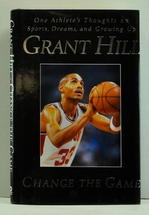 Item #4750012 Change the Game: One Athlete's Thoughts on Sports, Dreams, and Growing Up. Grant Hill