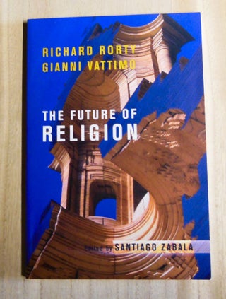 Item #4760047 The Future of Religion. Richard Rorty, Gianni Vattimo, Santiago Zabala